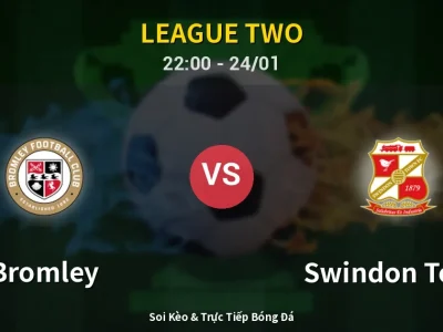 Soi Kèo Bromley vs Swindon Town – 22:00 24/01 | Nhận Định, Dự Đoán Tỷ Số