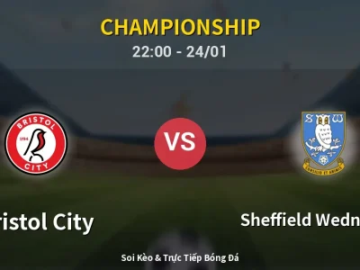 Soi Kèo Bristol City vs Sheffield Wednesday – 22:00 24/01 | Nhận Định, Dự Đoán Tỷ Số