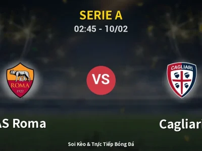 Kết Quả: AS Roma 2-0 Cagliari – Highlight & Bàn Thắng | Serie A