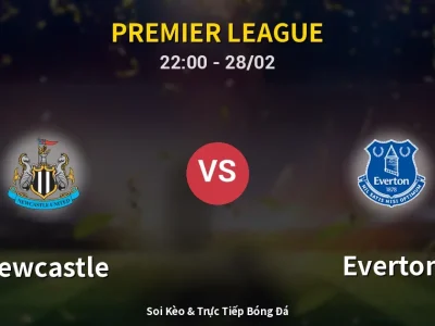 Soi Kèo Newcastle vs Everton – 22:00 28/02 | Nhận Định, Dự Đoán Tỷ Số