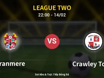 Soi Kèo Tranmere vs Crawley Town – 22:00 14/02 | Nhận Định, Dự Đoán Tỷ Số