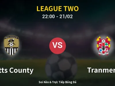 🔴 Trực Tiếp: Notts County 1-0 Tranmere – Link Xem League Two (Full HD)