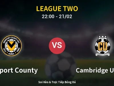 🔴 Trực Tiếp: Newport County 0-0 Cambridge United – Link Xem League Two (Full HD)