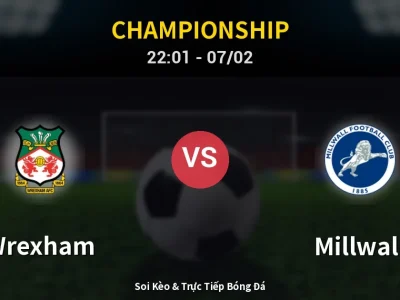 Soi Kèo Wrexham vs Millwall – 22:01 07/02 | Nhận Định, Dự Đoán Tỷ Số