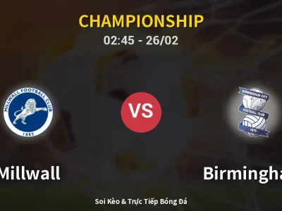 Kết Quả: Millwall 3-0 Birmingham – Highlight & Bàn Thắng | Championship