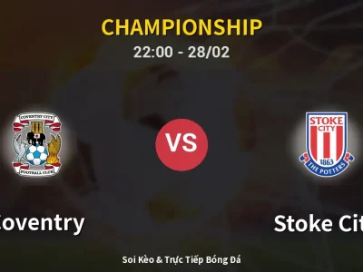 Soi Kèo Coventry vs Stoke City – 22:00 28/02 | Nhận Định, Dự Đoán Tỷ Số