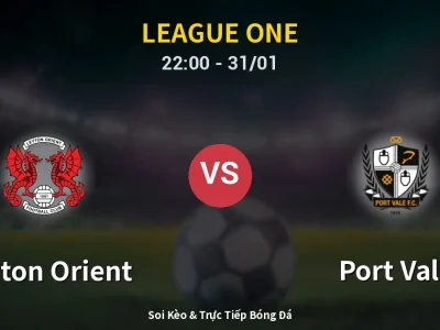Soi Kèo Leyton Orient vs Port Vale – 22:00 31/01 | Nhận Định, Dự Đoán Tỷ Số
