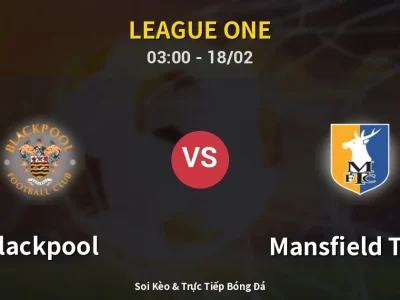 Kết Quả: Blackpool 1-0 Mansfield Town – Highlight & Bàn Thắng | League One