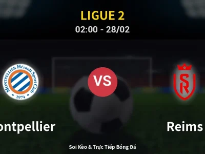 Kết Quả: Montpellier 0-0 Reims – Highlight & Bàn Thắng | Ligue 2