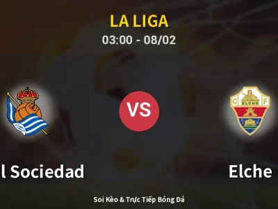 Kết Quả: Real Sociedad 3-1 Elche – Highlight & Bàn Thắng | La Liga