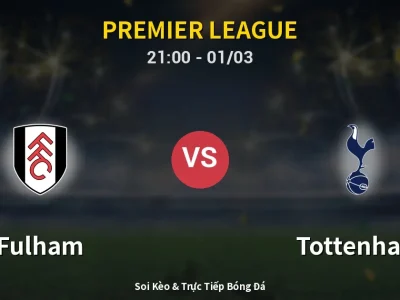 🔴 Trực Tiếp: Fulham 2-1 Tottenham – Link Xem Premier League (Full HD)
