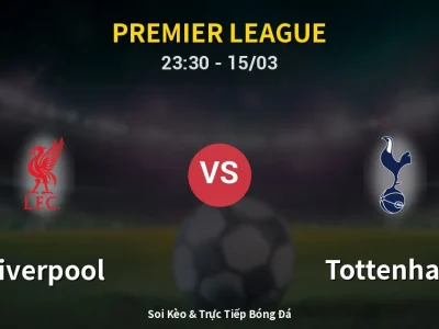 Soi Kèo Liverpool vs Tottenham – 23:30 15/03 | Nhận Định, Dự Đoán Tỷ Số