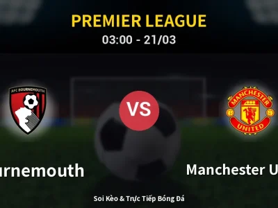 Soi Kèo Bournemouth vs Manchester United – 03:00 21/03 | Nhận Định, Dự Đoán Tỷ Số