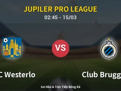 Kết Quả: KVC Westerlo 1-2 Club Brugge KV – Highlight & Bàn Thắng | Jupiler Pro League