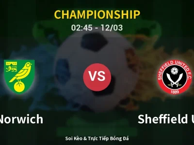 Kết Quả: Norwich 2-1 Sheffield Utd – Highlight & Bàn Thắng | Championship