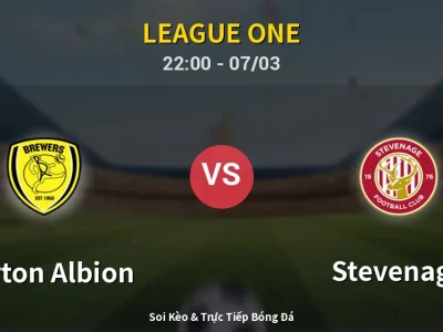 Soi Kèo Burton Albion vs Stevenage – 22:00 07/03 | Nhận Định, Dự Đoán Tỷ Số