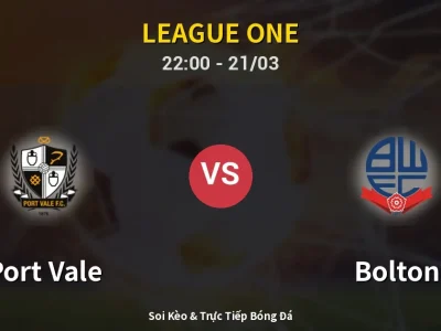 Soi Kèo Port Vale vs Bolton – 22:00 21/03 | Nhận Định, Dự Đoán Tỷ Số