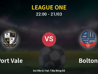 Soi Kèo Port Vale vs Bolton – 22:00 21/03 | Nhận Định, Dự Đoán Tỷ Số