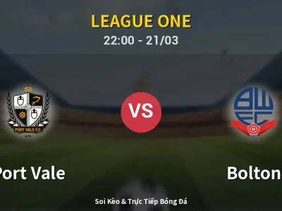 Soi Kèo Port Vale vs Bolton – 22:00 21/03 | Nhận Định, Dự Đoán Tỷ Số