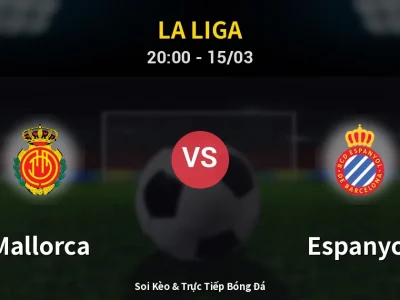 Soi Kèo Mallorca vs Espanyol – 20:00 15/03 | Nhận Định, Dự Đoán Tỷ Số