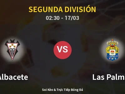 Kết Quả: Albacete 2-1 Las Palmas – Highlight & Bàn Thắng | Segunda División