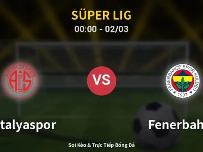 Kết Quả: Antalyaspor 2-2 Fenerbahçe – Highlight & Bàn Thắng | Süper Lig