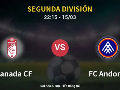 Soi Kèo Granada CF vs FC Andorra – 22:15 15/03 | Nhận Định, Dự Đoán Tỷ Số