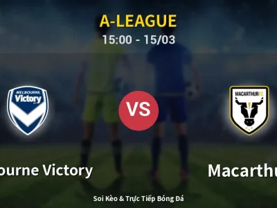 Soi Kèo Melbourne Victory vs Macarthur – 15:00 15/03 | Nhận Định, Dự Đoán Tỷ Số