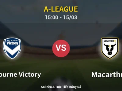Soi Kèo Melbourne Victory vs Macarthur – 15:00 15/03 | Nhận Định, Dự Đoán Tỷ Số