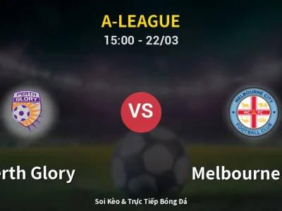 Soi Kèo Perth Glory vs Melbourne City – 15:00 22/03 | Nhận Định, Dự Đoán Tỷ Số