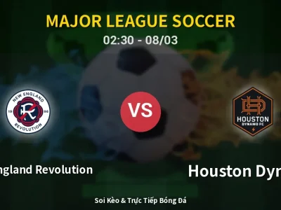 Soi Kèo New England Revolution vs Houston Dynamo – 02:30 08/03 | Nhận Định, Dự Đoán Tỷ Số