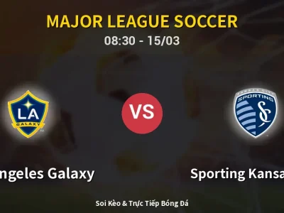 Soi Kèo Los Angeles Galaxy vs Sporting Kansas City – 08:30 15/03 | Nhận Định, Dự Đoán Tỷ Số