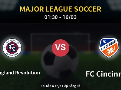 Kết Quả: New England Revolution 6-1 FC Cincinnati – Highlight & Bàn Thắng | Major League Soccer