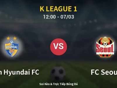 Soi Kèo Ulsan Hyundai FC vs FC Seoul – 12:00 07/03 | Nhận Định, Dự Đoán Tỷ Số