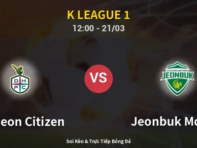 Soi Kèo Daejeon Citizen vs Jeonbuk Motors – 12:00 21/03 | Nhận Định, Dự Đoán Tỷ Số