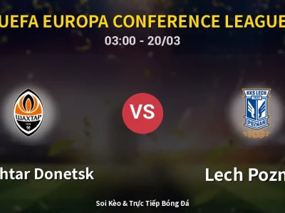 Kết Quả: Shakhtar Donetsk 1-2 Lech Poznan – Highlight & Bàn Thắng | UEFA Europa Conference League