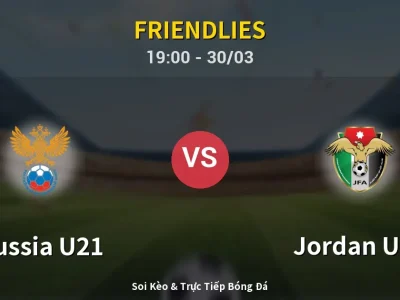 Soi Kèo Russia U21 vs Jordan U23 – 19:00 30/03 | Nhận Định, Dự Đoán Tỷ Số