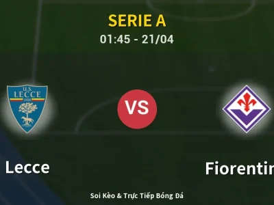 Soi Kèo Lecce vs Fiorentina – 01:45 21/04 | Nhận Định, Dự Đoán Tỷ Số