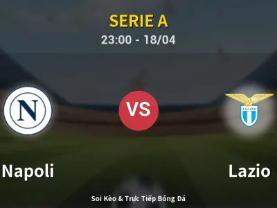 Soi Kèo Napoli vs Lazio – 23:00 18/04 | Nhận Định, Dự Đoán Tỷ Số