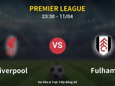 Soi Kèo Liverpool vs Fulham – 23:30 11/04 | Nhận Định, Dự Đoán Tỷ Số