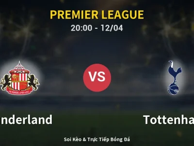 Soi Kèo Sunderland vs Tottenham – 20:00 12/04 | Nhận Định, Dự Đoán Tỷ Số