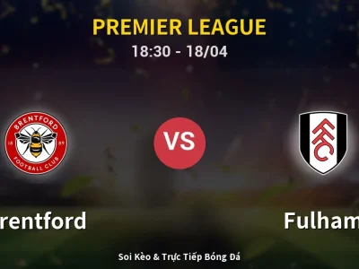 Soi Kèo Brentford vs Fulham – 18:30 18/04 | Nhận Định, Dự Đoán Tỷ Số