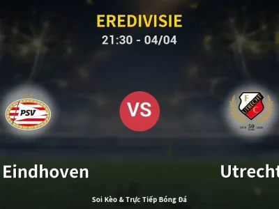 Soi Kèo PSV Eindhoven vs Utrecht – 21:30 04/04 | Nhận Định, Dự Đoán Tỷ Số