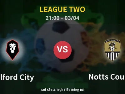 🔴 Trực Tiếp: Salford City 0-0 Notts County – Link Xem League Two (Full HD)