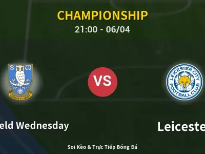 Soi Kèo Sheffield Wednesday vs Leicester – 21:00 06/04 | Nhận Định, Dự Đoán Tỷ Số