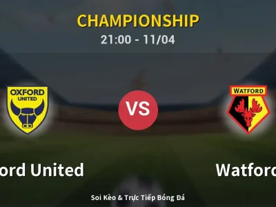 Soi Kèo Oxford United vs Watford – 21:00 11/04 | Nhận Định, Dự Đoán Tỷ Số