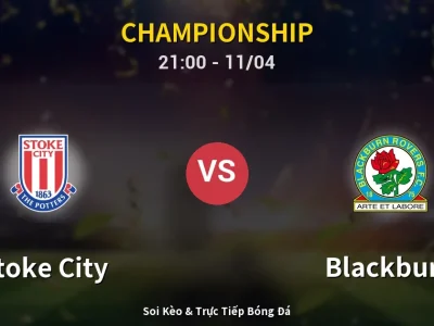Soi Kèo Stoke City vs Blackburn – 21:00 11/04 | Nhận Định, Dự Đoán Tỷ Số