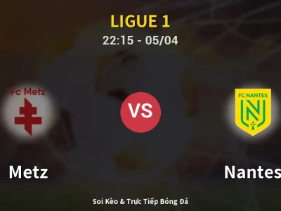 Soi Kèo Metz vs Nantes – 22:15 05/04 | Nhận Định, Dự Đoán Tỷ Số