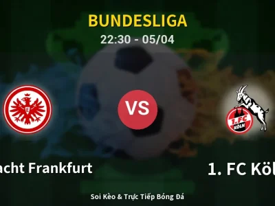Soi Kèo Eintracht Frankfurt vs 1. FC Köln – 22:30 05/04 | Nhận Định, Dự Đoán Tỷ Số
