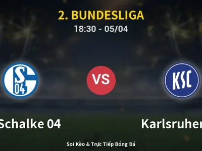 Soi Kèo FC Schalke 04 vs Karlsruher SC – 18:30 05/04 | Nhận Định, Dự Đoán Tỷ Số